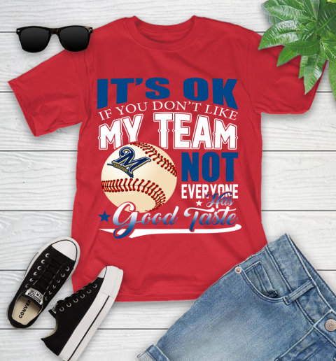 Milwaukee Brewers MLB Baseball You Don't Like My Team Not Everyone Has Good Taste Youth T-Shirt 13