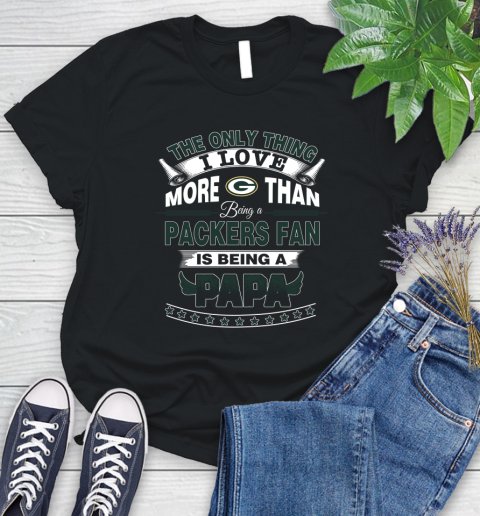 NFL The Only Thing I Love More Than Being A Green Bay Packers Fan Is Being A Papa Football Women's T-Shirt