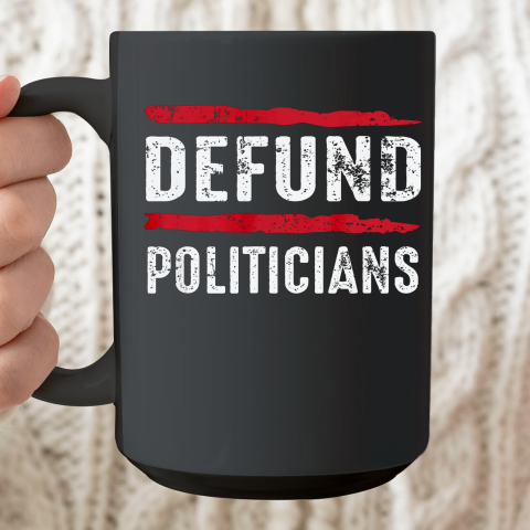 Defund Politicians Lawmakers Government Activist Protest Ceramic Mug 15oz