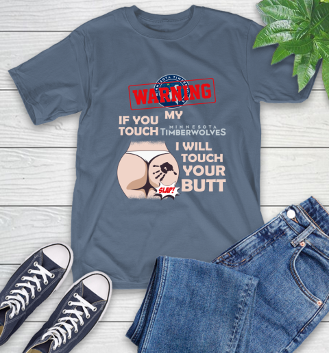 Minnesota Timberwolves NBA Basketball Warning If You Touch My Team I Will Touch My Butt T-Shirt 8