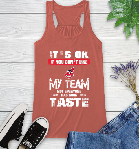 Cleveland Indians MLB Baseball It's Ok If You Don't Like My Team Not Everyone Has Good Taste Racerback Tank 3