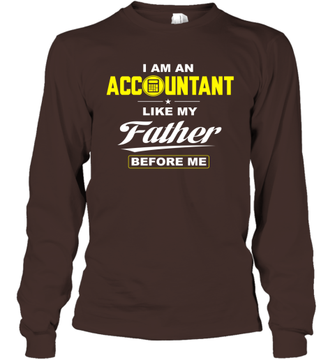 I Am An Accountant Like My Father Before Me Long Sleeve