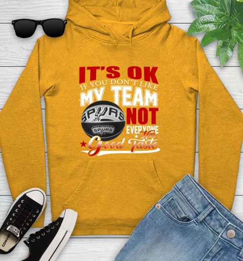 NBA It's Ok If You Don't Like My Team San Antonio Spurs Not Everyone Has Good Taste Basketball Youth Hoodie 2