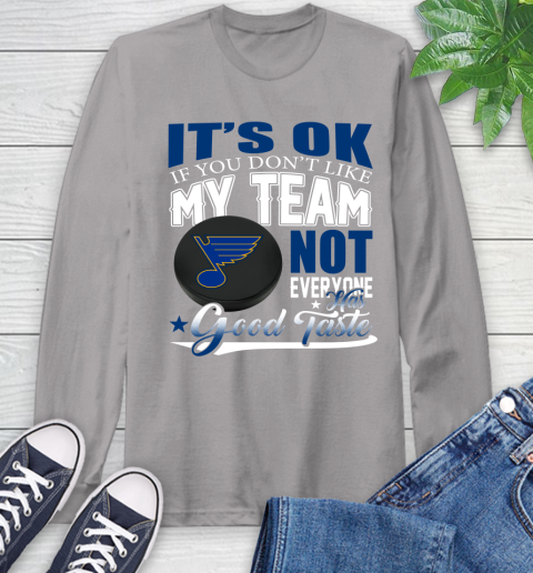St.Louis Blues NHL Hockey You Don't Like My Team Not Everyone Has Good Taste Long Sleeve T-Shirt 6