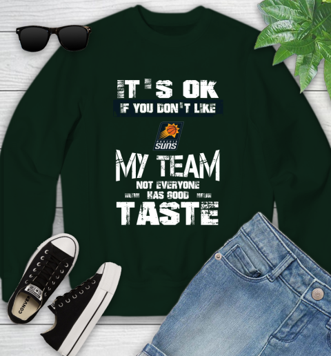 Phoenix Suns NBA Basketball It's Ok If You Don't Like My Team Not Everyone Has Good Taste Youth Sweatshirt 9