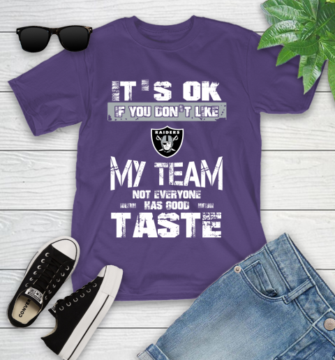 Oakland Raiders NFL Football It's Ok If You Don't Like My Team Not Everyone Has Good Taste Youth T-Shirt 3