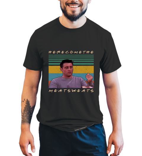 Friends TV Show Vintage T Shirt, Friends Shirt, Joey Tribbiani T Shirt, Here Come The Meat Sweats Tshirt