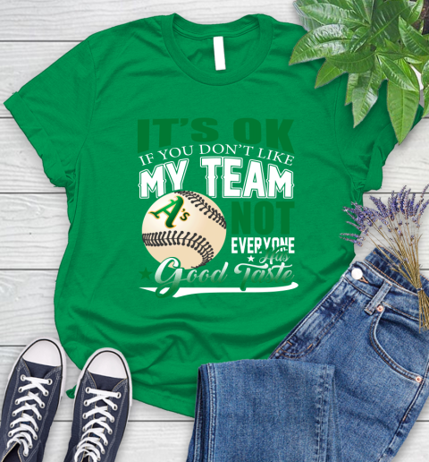 Oakland Athletics MLB Baseball You Don't Like My Team Not Everyone Has Good Taste Women's T-Shirt 9