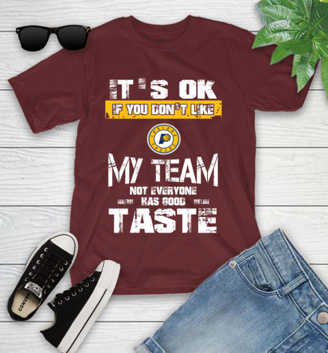 Indiana Pacers NBA Basketball It's Ok If You Don't Like My Team Not Everyone Has Good Taste Youth T-Shirt 14