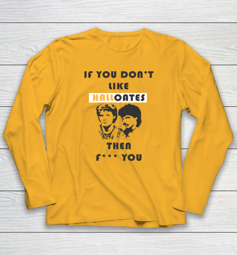 If You Don't Like Hall Oates Then Fuck You Long Sleeve T-Shirt 2