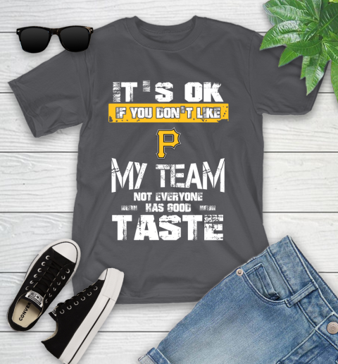 Pittsburgh Pirates MLB Baseball It's Ok If You Don't Like My Team Not Everyone Has Good Taste Youth T-Shirt 6