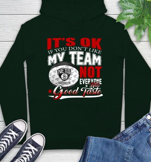 NBA It's Ok If You Don't Like My Team Brooklyn Nets Not Everyone Has Good Taste Basketball Hoodie 12