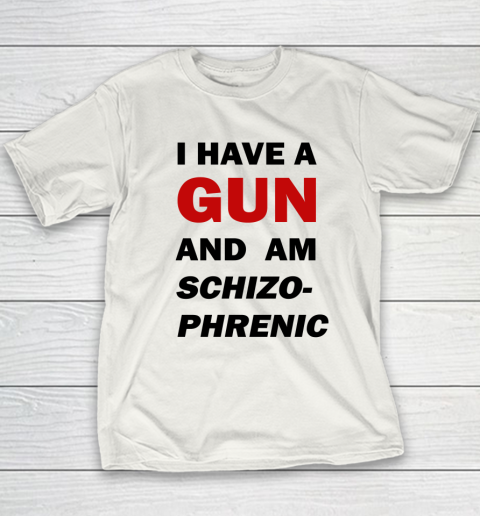 I Have A Gun And Am Schizophrenic Youth T-Shirt