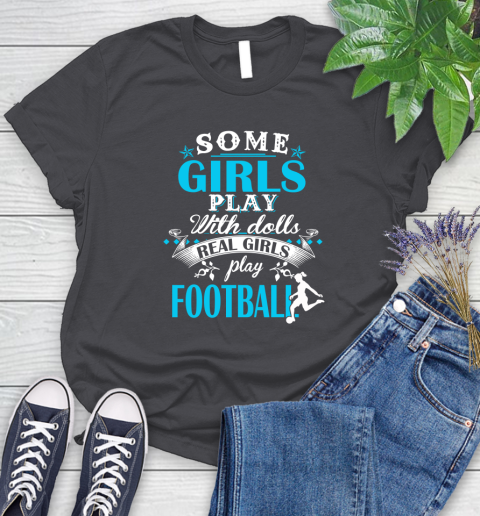 Some Girls Play With Dolls Real Girls Play Football Women's T-Shirt 8