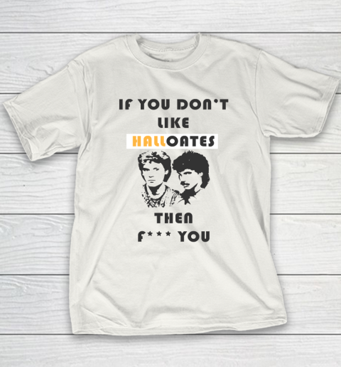 If You Don't Like Hall Oates Then Fuck You Youth T-Shirt