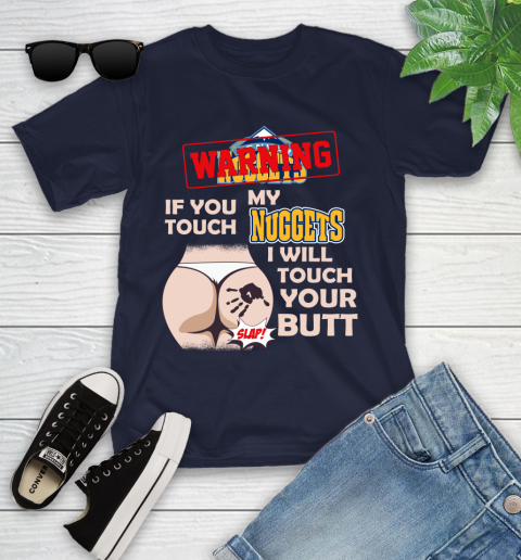 Denver Nuggets NBA Basketball Warning If You Touch My Team I Will Touch My Butt Youth T-Shirt 2