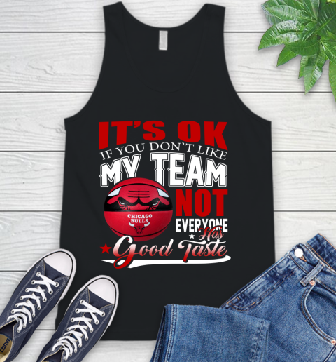 NBA It's Ok If You Don't Like My Team Chicago Bulls Not Everyone Has Good Taste Basketball Tank Top