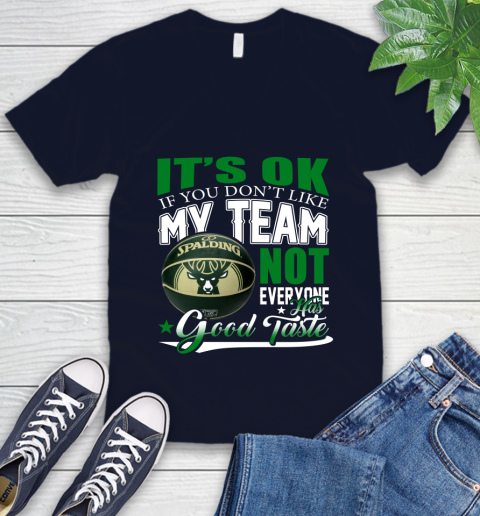 NBA It's Ok If You Don't Like My Team Milwaukee Bucks Not Everyone Has Good Taste Basketball V-Neck T-Shirt 2