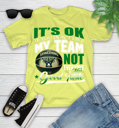 NBA It's Ok If You Don't Like My Team Milwaukee Bucks Not Everyone Has Good Taste Basketball Youth T-Shirt 10