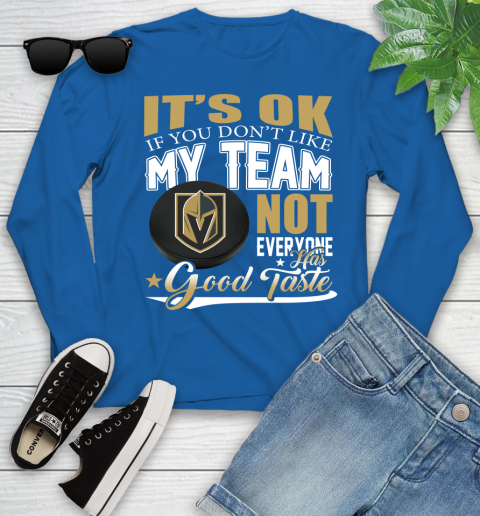 Vegas Golden Knights NHL Hockey You Don't Like My Team Not Everyone Has Good Taste Youth Long Sleeve 10