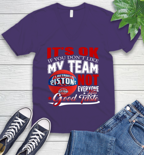NBA It's Ok If You Don't Like My Team Detroit Pistons Not Everyone Has Good Taste Basketball V-Neck T-Shirt 9