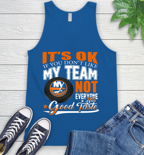 New York Islanders NHL Hockey You Don't Like My Team Not Everyone Has Good Taste Tank Top 4