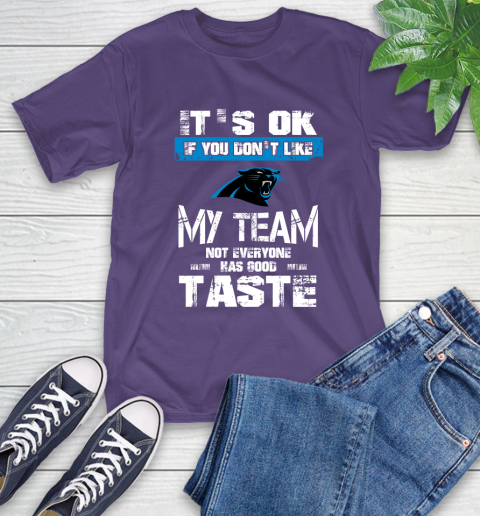 Carolina Panthers NFL Football It's Ok If You Don't Like My Team Not Everyone Has Good Taste (1) T-Shirt 5