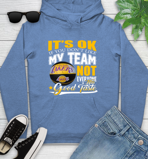 NBA It's Ok If You Don't Like My Team Los Angeles Lakers Not Everyone Has Good Taste Basketball Youth Hoodie 13