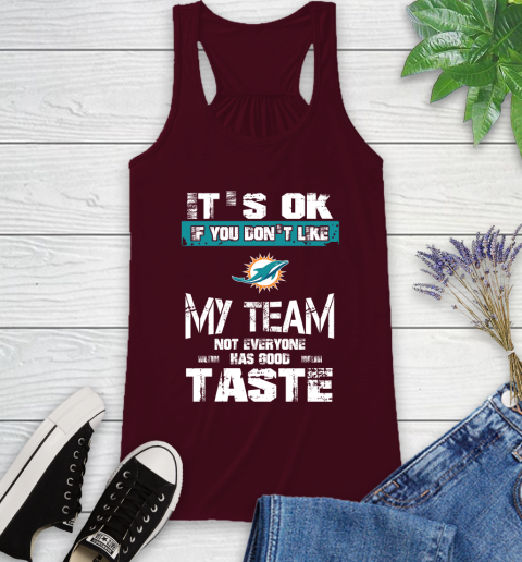 Miami Dolphins NFL Football It's Ok If You Don't Like My Team Not Everyone Has Good Taste Racerback Tank - Image 3