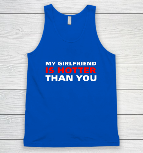 My Girlfriend Is Hotter Than You Funny Boyfriend Valentine Tank Top 8