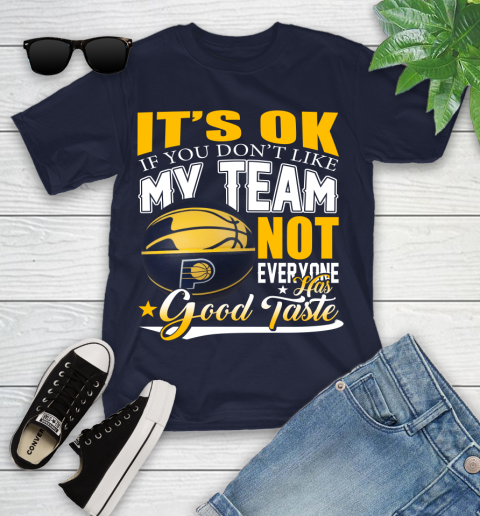 NBA It's Ok If You Don't Like My Team Indiana Pacers Not Everyone Has Good Taste Basketball Youth T-Shirt 2
