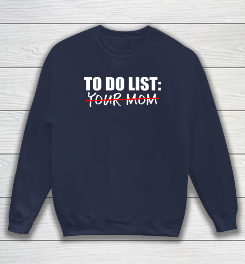 To Do List Your Mom Funny Sweatshirt 2