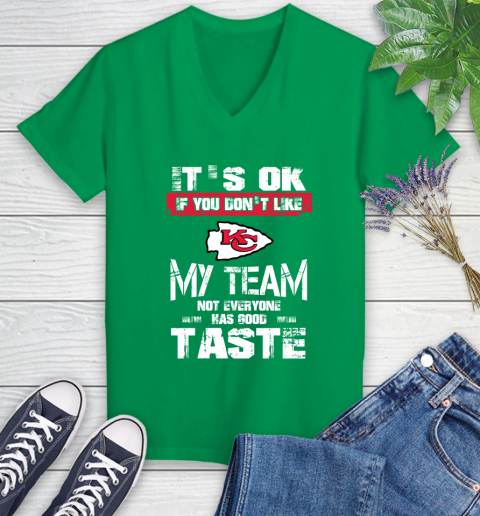 Kansas City Chiefs NFL Football It's Ok If You Don't Like My Team Not Everyone Has Good Taste Women's V-Neck T-Shirt 5