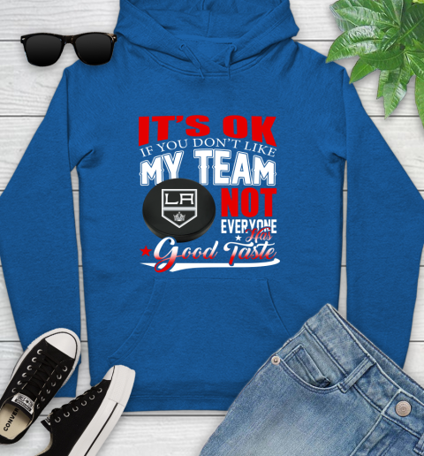 Los Angeles Kings NHL Hockey You Don't Like My Team Not Everyone Has Good Taste Youth Hoodie 11