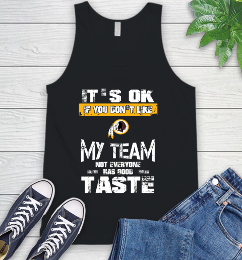Washington Redskins NFL Football It's Ok If You Don't Like My Team Not Everyone Has Good Taste Tank Top