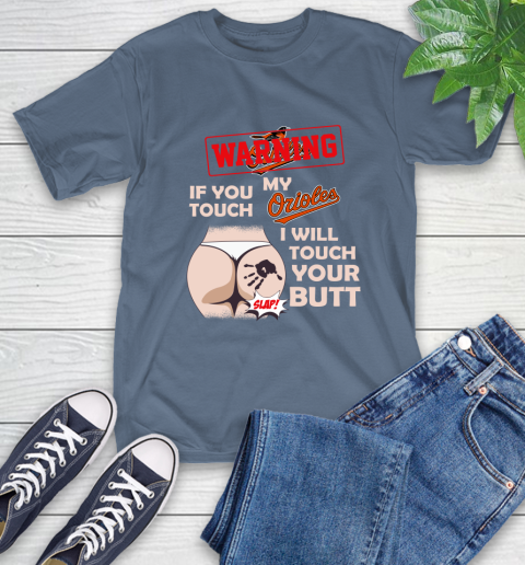 Baltimore Orioles MLB Baseball Warning If You Touch My Team I Will Touch My Butt T-Shirt 8