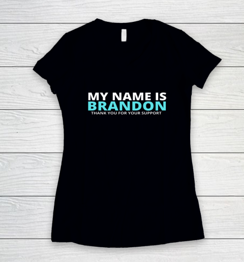 My Name is Brandon Thank You For Your Support Women's V-Neck T-Shirt
