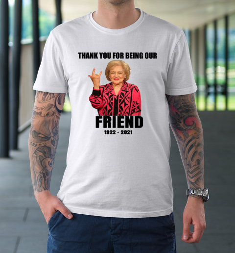 Betty White Shirt Thank you for being our friend 1922  2021 T-Shirt 16