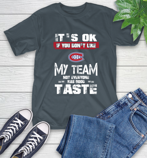 Montreal Canadiens NHL Hockey It's Ok If You Don't Like My Team Not Everyone Has Good Taste (1) T-Shirt 10