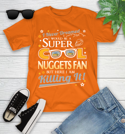 Denver Nuggets NBA Basketball I Never Dreamed I Would Be Super Cool Fan Youth T-Shirt - Image 10