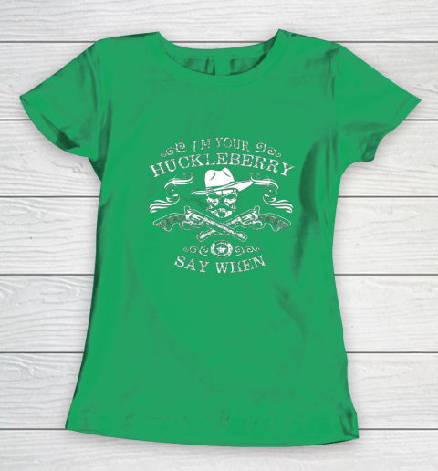 Say When Shirt I'm Your Huckleberry Say When Women's T-Shirt 4