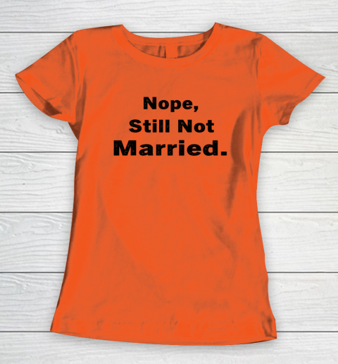 Nope Still Not Married Shirt Cute Single Valentine Day Women's T-Shirt 10