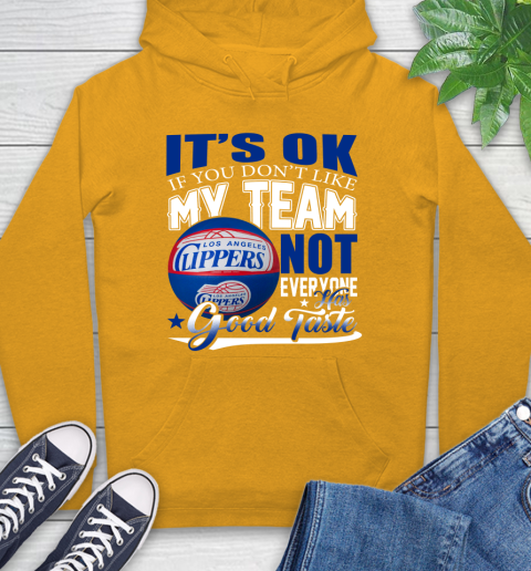 NBA It's Ok If You Don't Like My Team Los Angeles Clippers Not Everyone Has Good Taste Basketball Hoodie 2