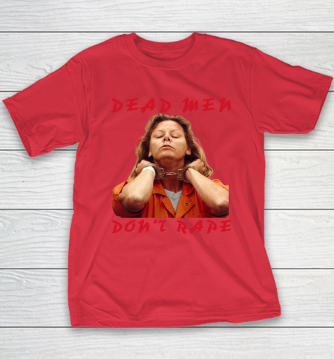 Dead Men Don't Rape Shirt Aileen Carol Wuornos Youth T-Shirt 7