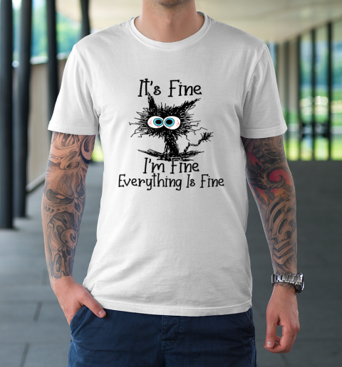 It's Fine I'm Fine Everything Is Fine Tee Cat Lovers T-Shirt