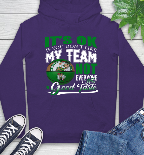 NBA It's Ok If You Don't Like My Team Boston Celtics Not Everyone Has Good Taste Basketball Hoodie 5
