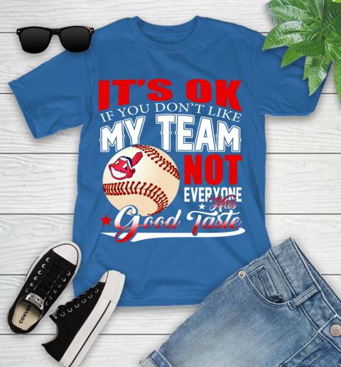 Cleveland Indians MLB Baseball You Don't Like My Team Not Everyone Has Good Taste Youth T-Shirt 12
