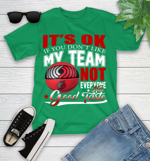 NBA It's Ok If You Don't Like My Team Portland Trail Blazers Not Everyone Has Good Taste Basketball Youth T-Shirt 8