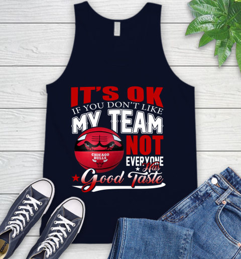 NBA It's Ok If You Don't Like My Team Chicago Bulls Not Everyone Has Good Taste Basketball Tank Top 2