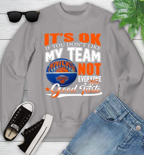 NBA It's Ok If You Don't Like My Team New York Knicks Not Everyone Has Good Taste Basketball Youth Sweatshirt 3